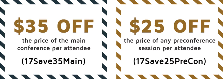 $35 OFF the price of the main conference (per attendee) with code (17Save35Main) and $25 OFF the price of any preconference session per attendee with code (17Save25PreCon)